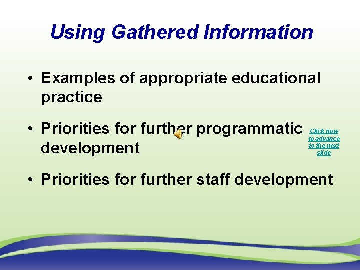 Using Gathered Information • Examples of appropriate educational practice • Priorities for further programmatic