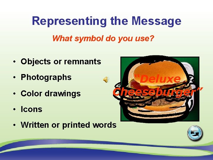Representing the Message What symbol do you use? • Objects or remnants • Photographs