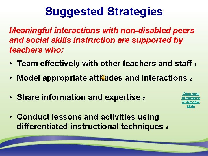 Suggested Strategies Meaningful interactions with non-disabled peers and social skills instruction are supported by