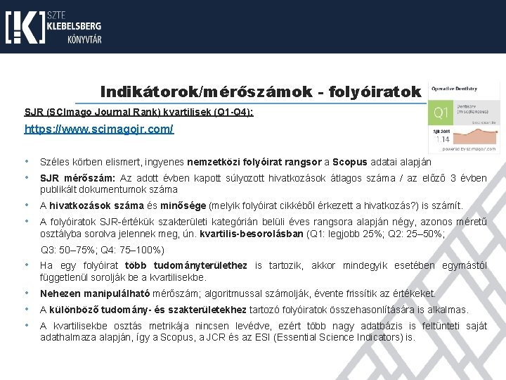 Indikátorok/mérőszámok - folyóiratok SJR (SCImago Journal Rank) kvartilisek (Q 1 -Q 4): https: //www.