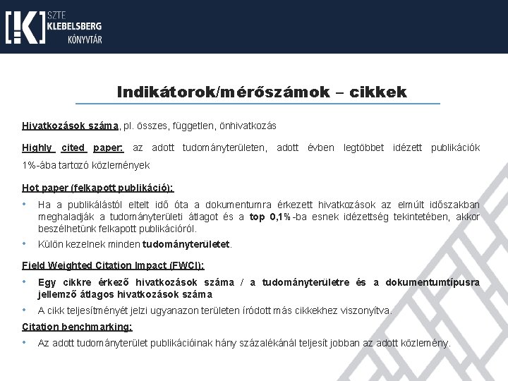 Indikátorok/mérőszámok – cikkek Hivatkozások száma, pl. összes, független, önhivatkozás Highly cited paper: az adott