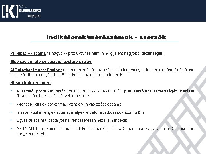 Indikátorok/mérőszámok - szerzők Publikációk száma (a nagyobb produktivitás nem mindig jelent nagyobb idézettséget) Első