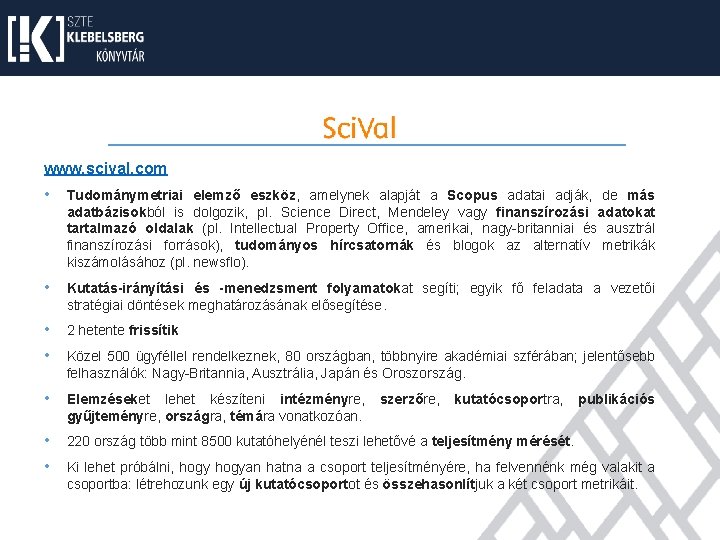 www. scival. com • Tudománymetriai elemző eszköz, amelynek alapját a Scopus adatai adják, de