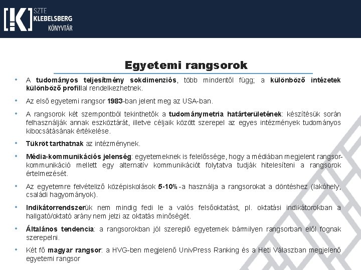 Egyetemi rangsorok • A tudományos teljesítmény sokdimenziós, több mindentől függ; a különböző intézetek különböző