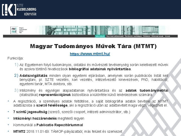 Magyar Tudományos Művek Tára (MTMT) https: //www. mtmt. hu/ Funkciója: 1) Az Egyetemen folyó