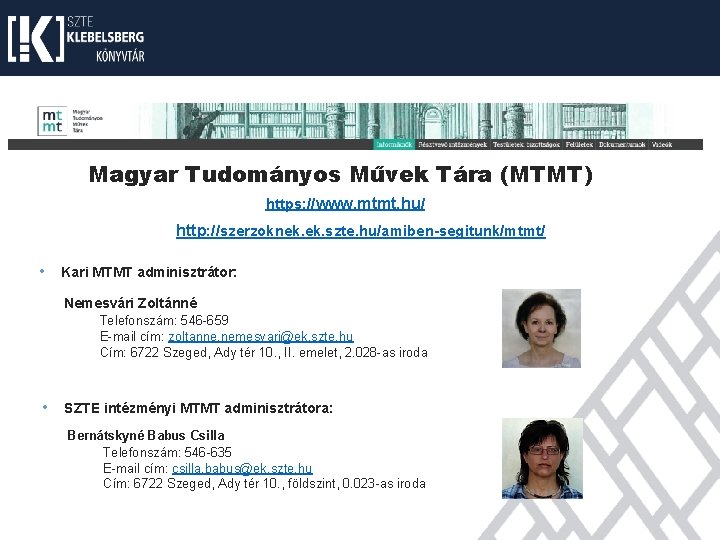 Magyar Tudományos Művek Tára (MTMT) https: //www. mtmt. hu/ http: //szerzoknek. szte. hu/amiben-segitunk/mtmt/ •