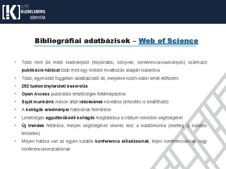 Bibliográfiai adatbázisok – Web of Science • Több mint 64 millió kiadványból (folyóiratok, könyvek,