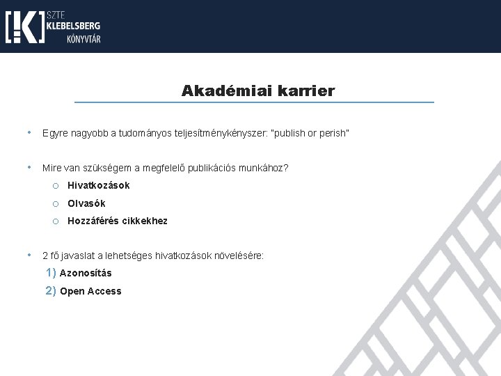 Akadémiai karrier • Egyre nagyobb a tudományos teljesítménykényszer: “publish or perish” • Mire van