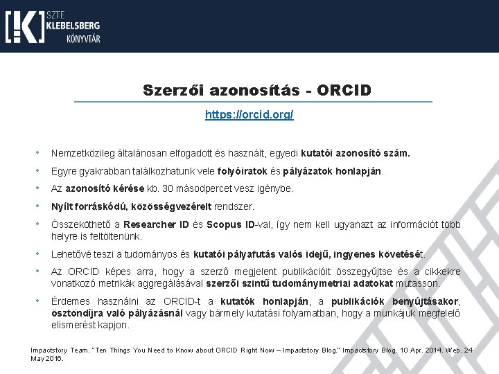 Szerzői azonosítás - ORCID https: //orcid. org/ • Nemzetközileg általánosan elfogadott és használt, egyedi