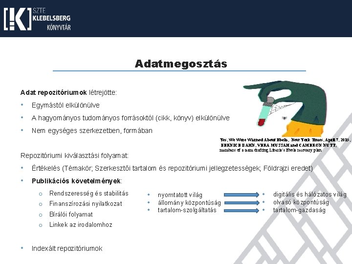 Adatmegosztás Adat repozitóriumok létrejötte: • Egymástól elkülönülve • A hagyományos tudományos forrásoktól (cikk, könyv)