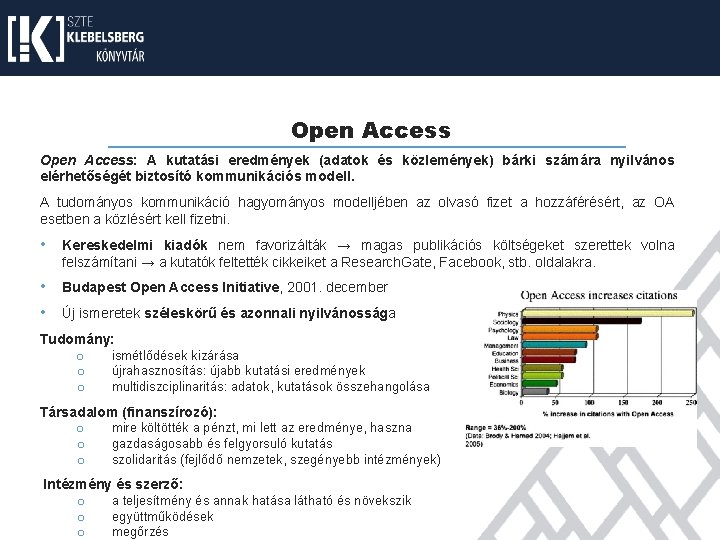 Open Access: A kutatási eredmények (adatok és közlemények) bárki számára nyilvános elérhetőségét biztosító kommunikációs