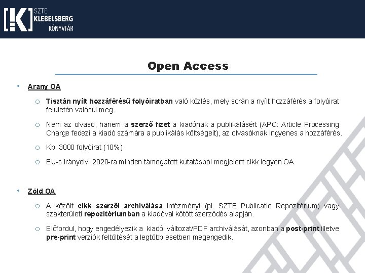 Open Access • Arany OA o Tisztán nyílt hozzáférésű folyóiratban való közlés, mely során