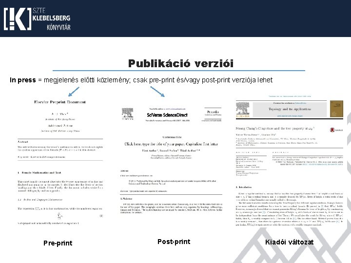 Publikáció verziói In press = megjelenés előtti közlemény; csak pre-print és/vagy post-print verziója lehet