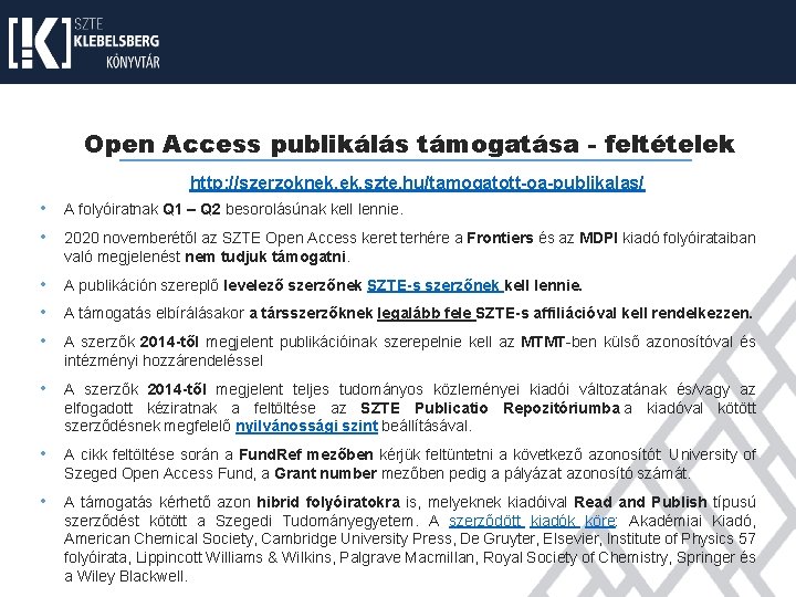 Open Access publikálás támogatása - feltételek http: //szerzoknek. szte. hu/tamogatott-oa-publikalas/ • A folyóiratnak Q