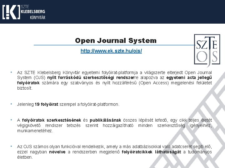 Open Journal System http: //www. ek. szte. hu/ojs/ • Az SZTE Klebelsberg Könyvtár egyetemi