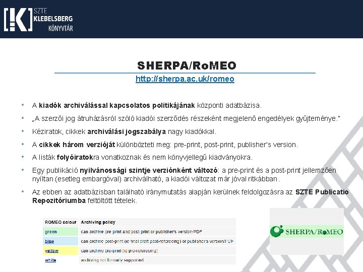 SHERPA/Ro. MEO http: //sherpa. ac. uk/romeo • A kiadók archiválással kapcsolatos politikájának központi adatbázisa.