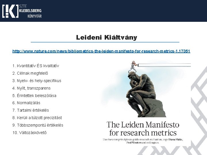 Leideni Kiáltvány http: //www. nature. com/news/bibliometrics-the-leiden-manifesto-for-research-metrics-1. 17351 1. Kvantitatív ÉS kvalitatív 2. Célnak megfelelő