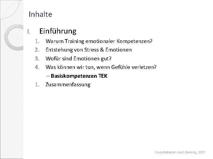 Inhalte I. Einführung 1. 2. 3. 4. 1. Warum Training emotionaler Kompetenzen? Entstehung von