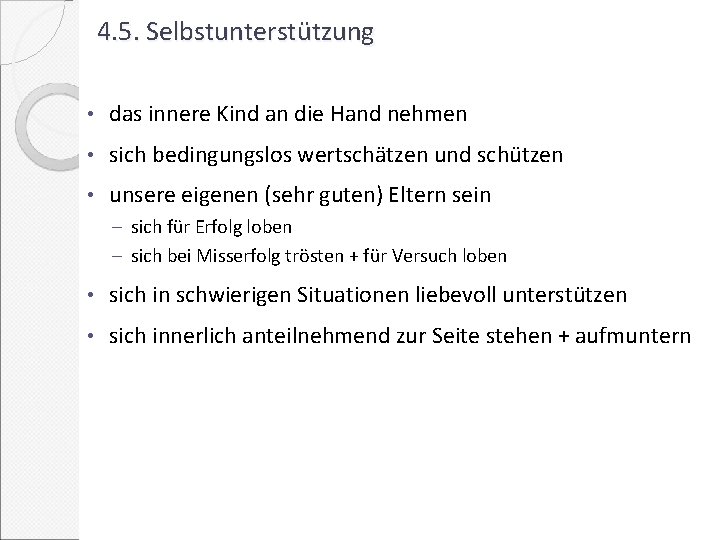 4. 5. Selbstunterstützung • das innere Kind an die Hand nehmen • sich bedingungslos