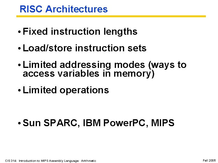 RISC Architectures • Fixed instruction lengths • Load/store instruction sets • Limited addressing modes