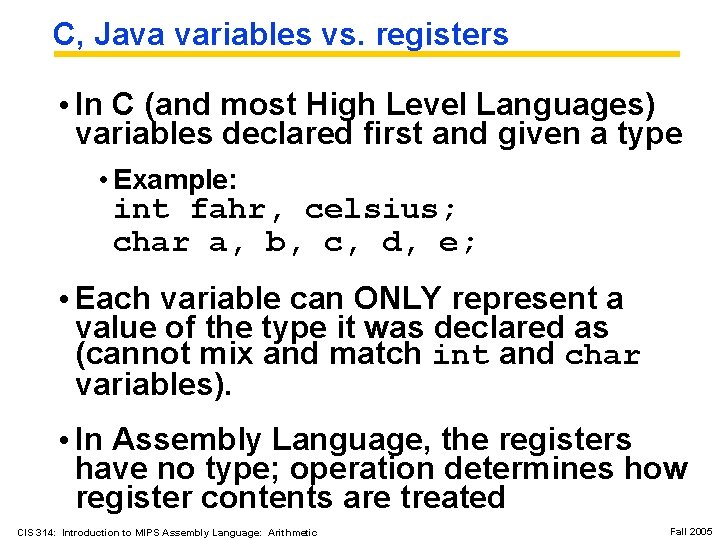 C, Java variables vs. registers • In C (and most High Level Languages) variables