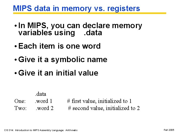 MIPS data in memory vs. registers • In MIPS, you can declare memory variables