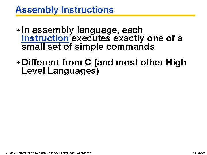 Assembly Instructions • In assembly language, each Instruction executes exactly one of a small