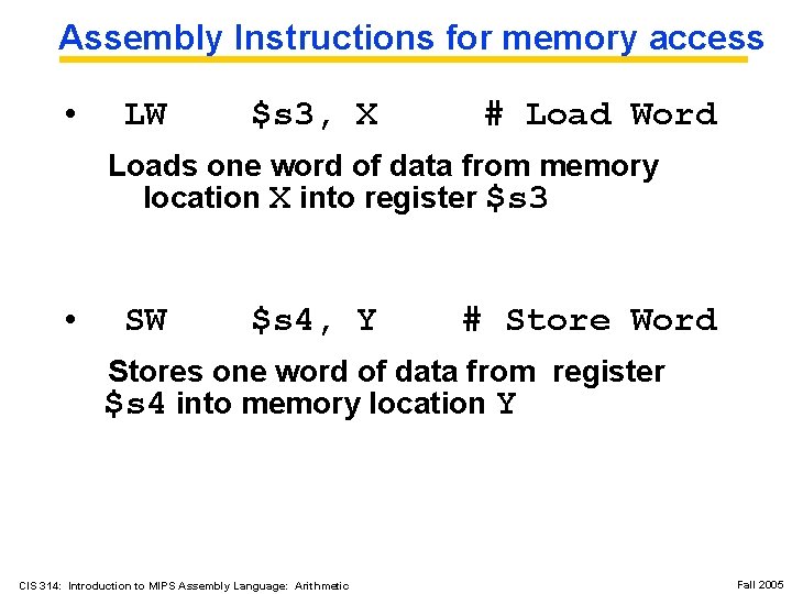 Assembly Instructions for memory access • LW $s 3, X # Load Word Loads