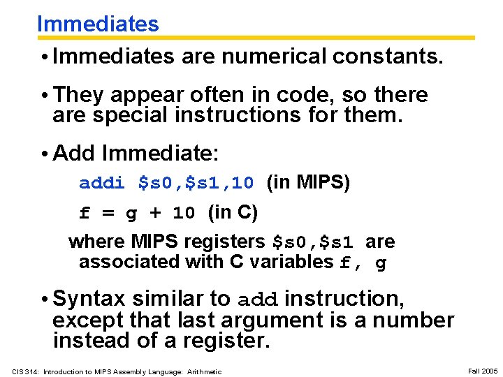 Immediates • Immediates are numerical constants. • They appear often in code, so there