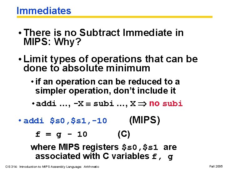 Immediates • There is no Subtract Immediate in MIPS: Why? • Limit types of