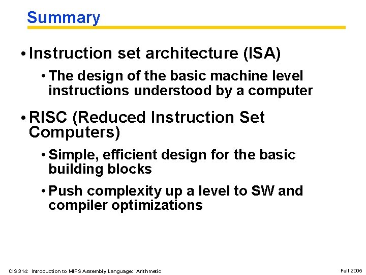 Summary • Instruction set architecture (ISA) • The design of the basic machine level