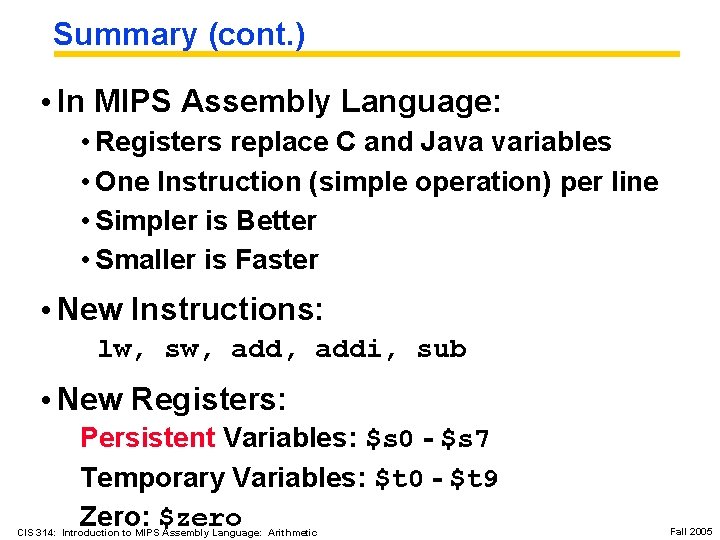 Summary (cont. ) • In MIPS Assembly Language: • Registers replace C and Java