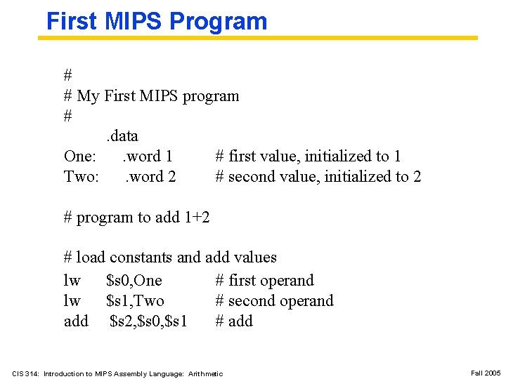 First MIPS Program # # My First MIPS program #. data One: . word