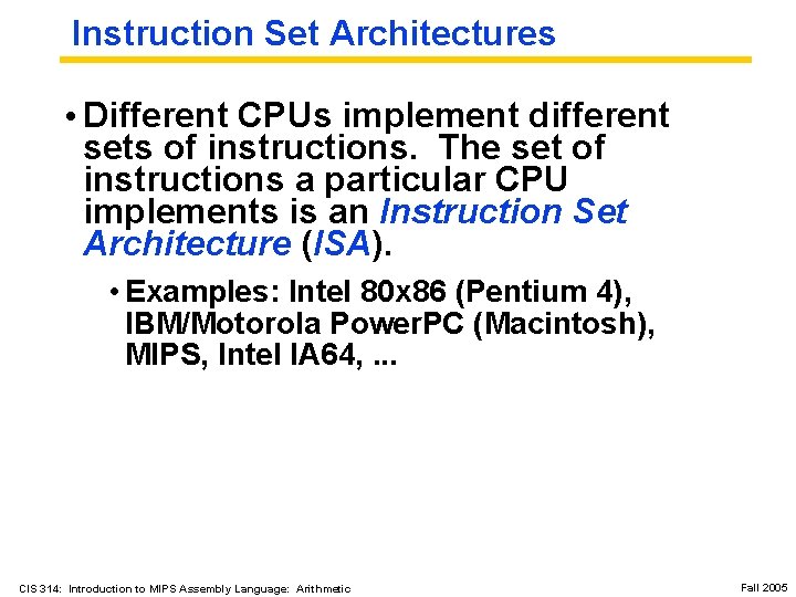 Instruction Set Architectures • Different CPUs implement different sets of instructions. The set of