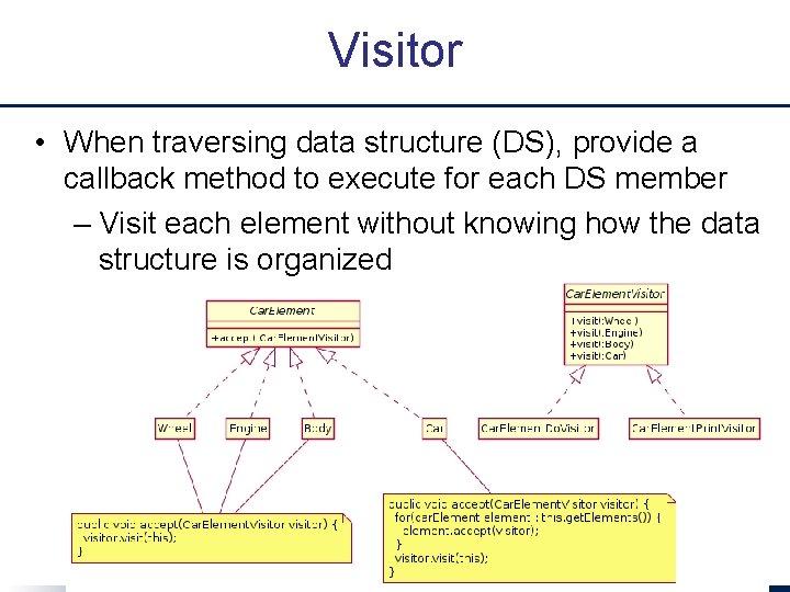 Visitor • When traversing data structure (DS), provide a callback method to execute for