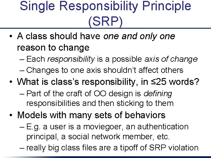 Single Responsibility Principle (SRP) • A class should have one and only one reason