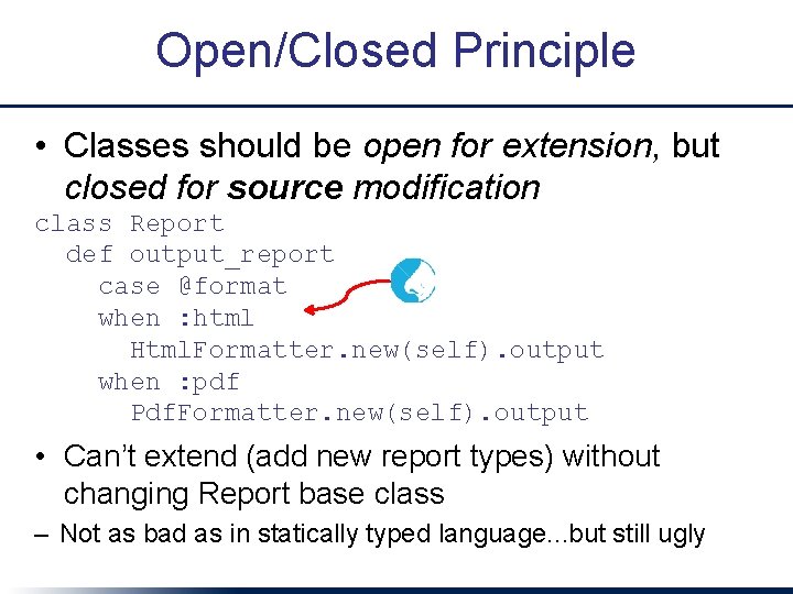 Open/Closed Principle • Classes should be open for extension, but closed for source modification