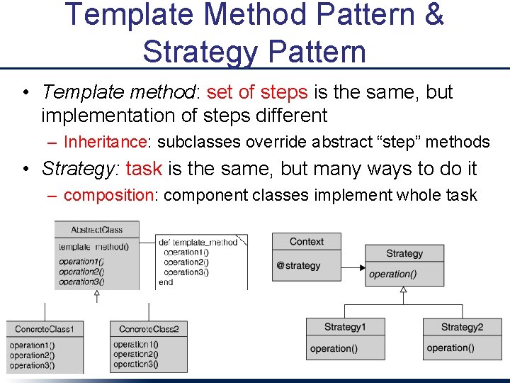 Template Method Pattern & Strategy Pattern • Template method: set of steps is the