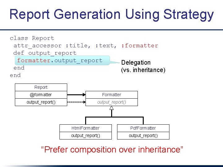 Report Generation Using Strategy class Report attr_accessor : title, : text, : formatter def