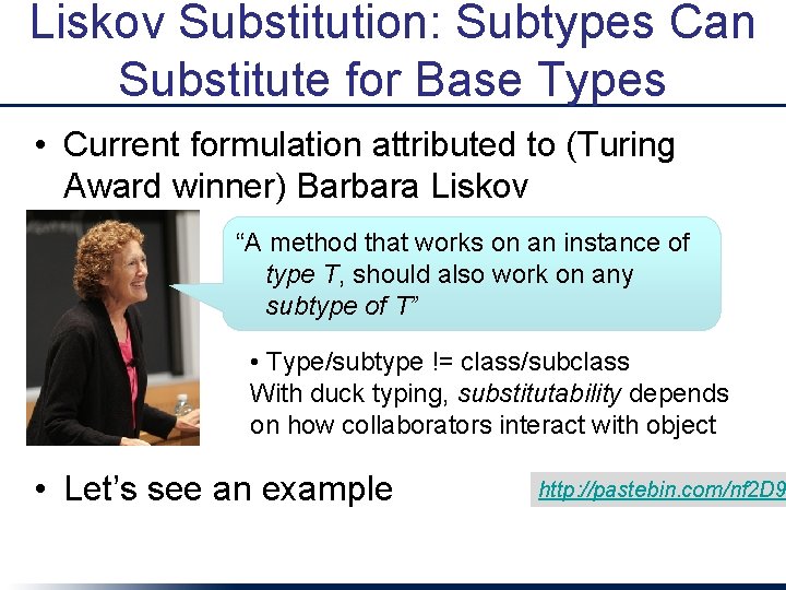 Liskov Substitution: Subtypes Can Substitute for Base Types • Current formulation attributed to (Turing