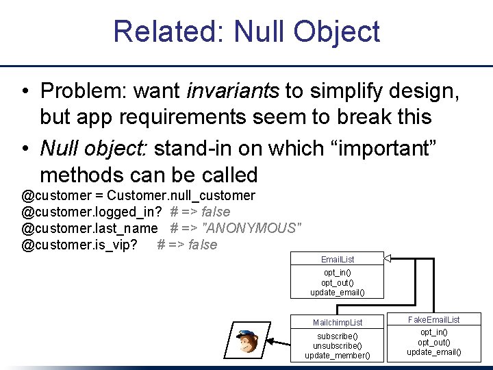 Related: Null Object • Problem: want invariants to simplify design, but app requirements seem