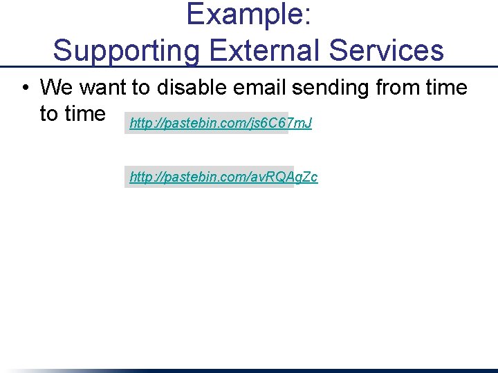 Example: Supporting External Services • We want to disable email sending from time to