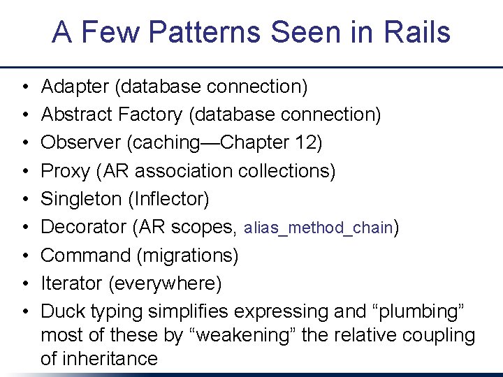 A Few Patterns Seen in Rails • • • Adapter (database connection) Abstract Factory