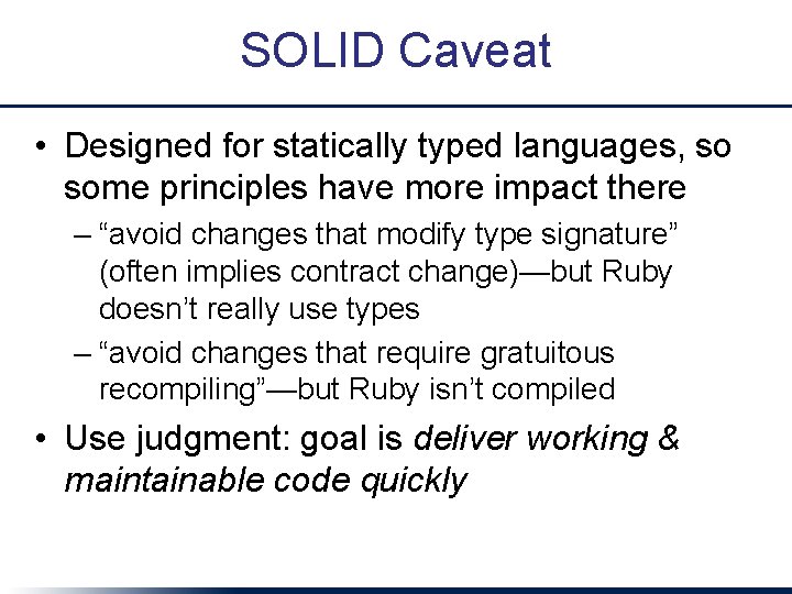 SOLID Caveat • Designed for statically typed languages, so some principles have more impact