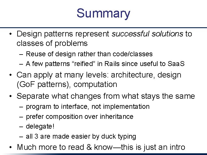 Summary • Design patterns represent successful solutions to classes of problems – Reuse of