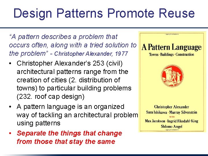 Design Patterns Promote Reuse “A pattern describes a problem that occurs often, along with