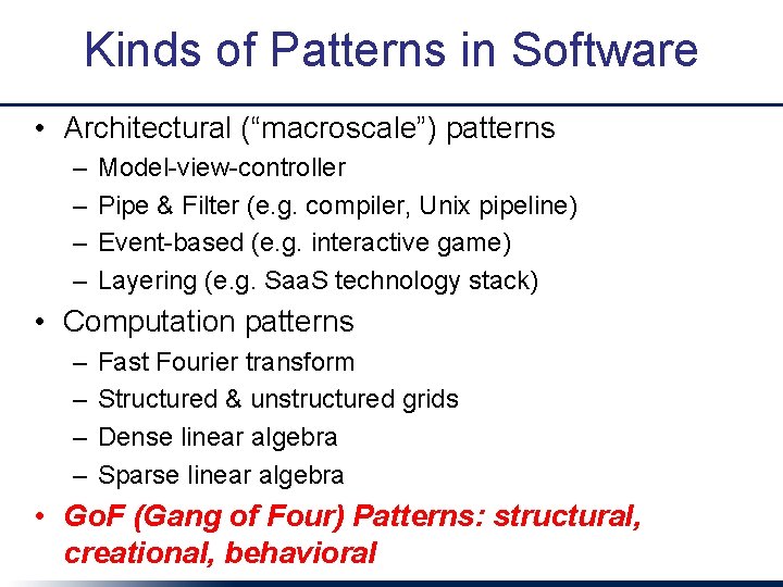 Kinds of Patterns in Software • Architectural (“macroscale”) patterns – – Model-view-controller Pipe &