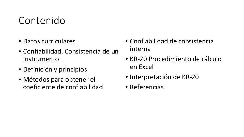 Contenido • Datos curriculares • Confiabilidad. Consistencia de un instrumento • Definición y principios