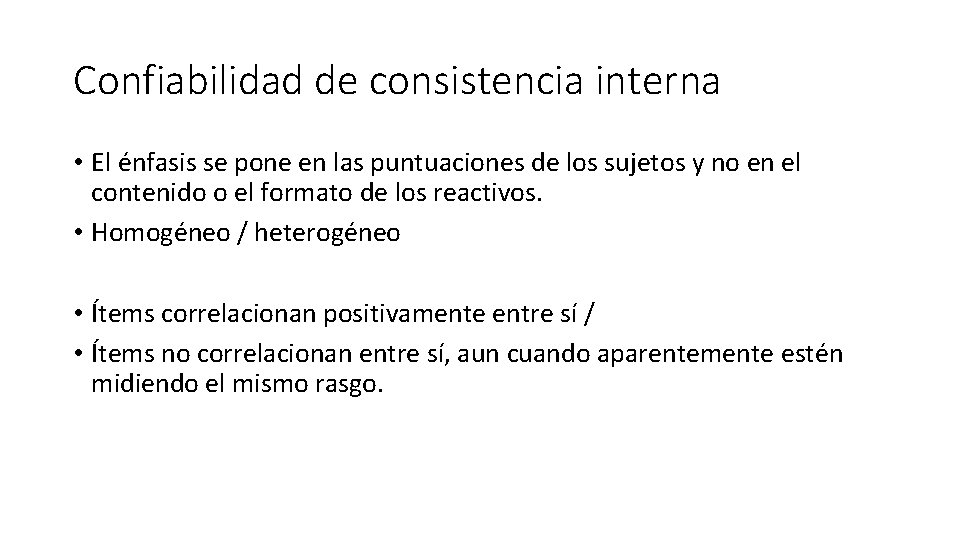 Confiabilidad de consistencia interna • El énfasis se pone en las puntuaciones de los