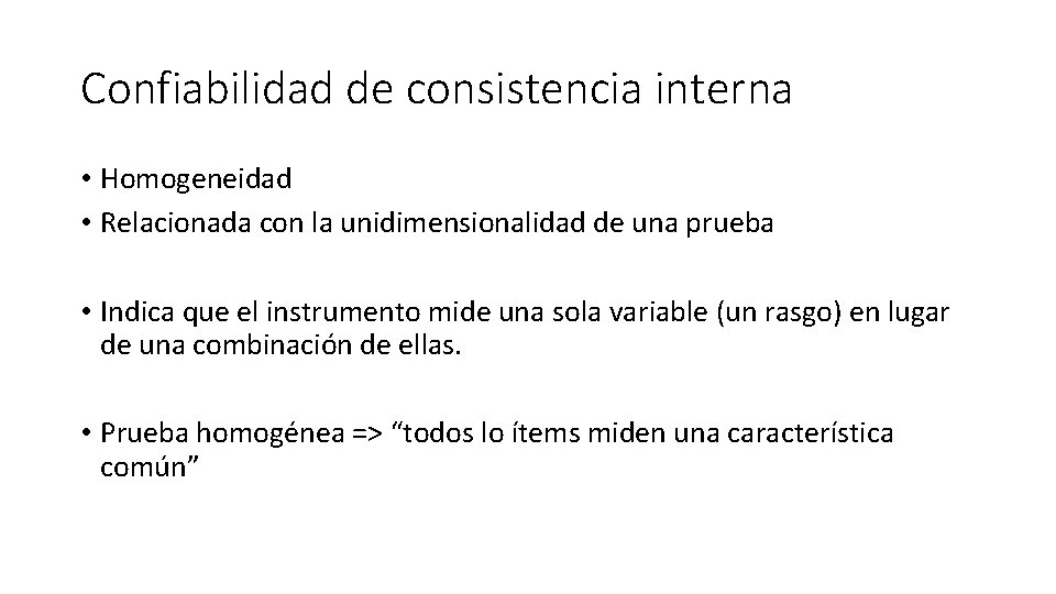 Confiabilidad de consistencia interna • Homogeneidad • Relacionada con la unidimensionalidad de una prueba
